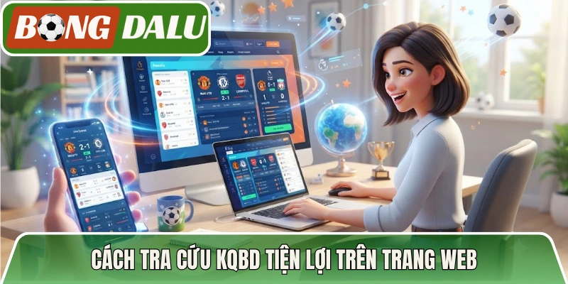 Cách tra cứu KQBD tiện lợi trên trang web