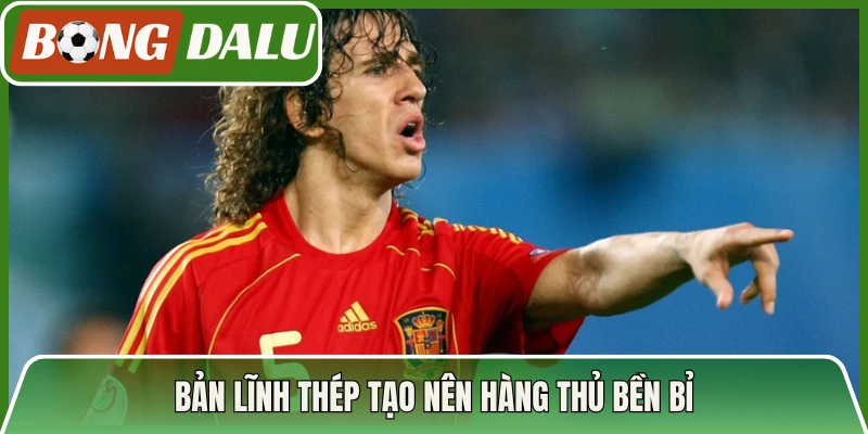 Bản lĩnh thép tạo nên hàng thủ bền bỉ
