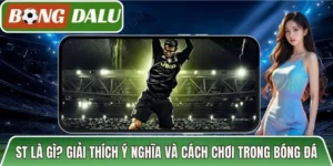 ST Là Gì? Giải Thích Ý Nghĩa Và Cách Chơi Trong Bóng Đá