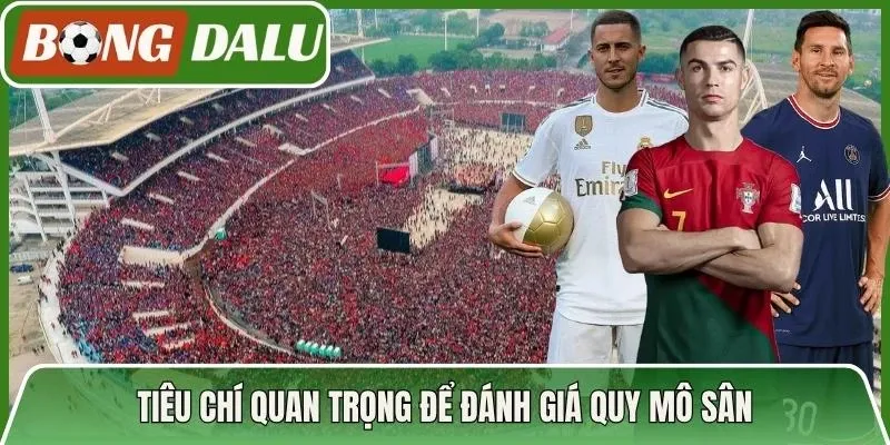 Tiêu chí quan trọng để đánh giá quy mô sân